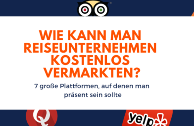 Wie kann man Reiseunternehmen kostenlos vermarkten? 7 große Plattformen, auf denen man präsent sein sollte